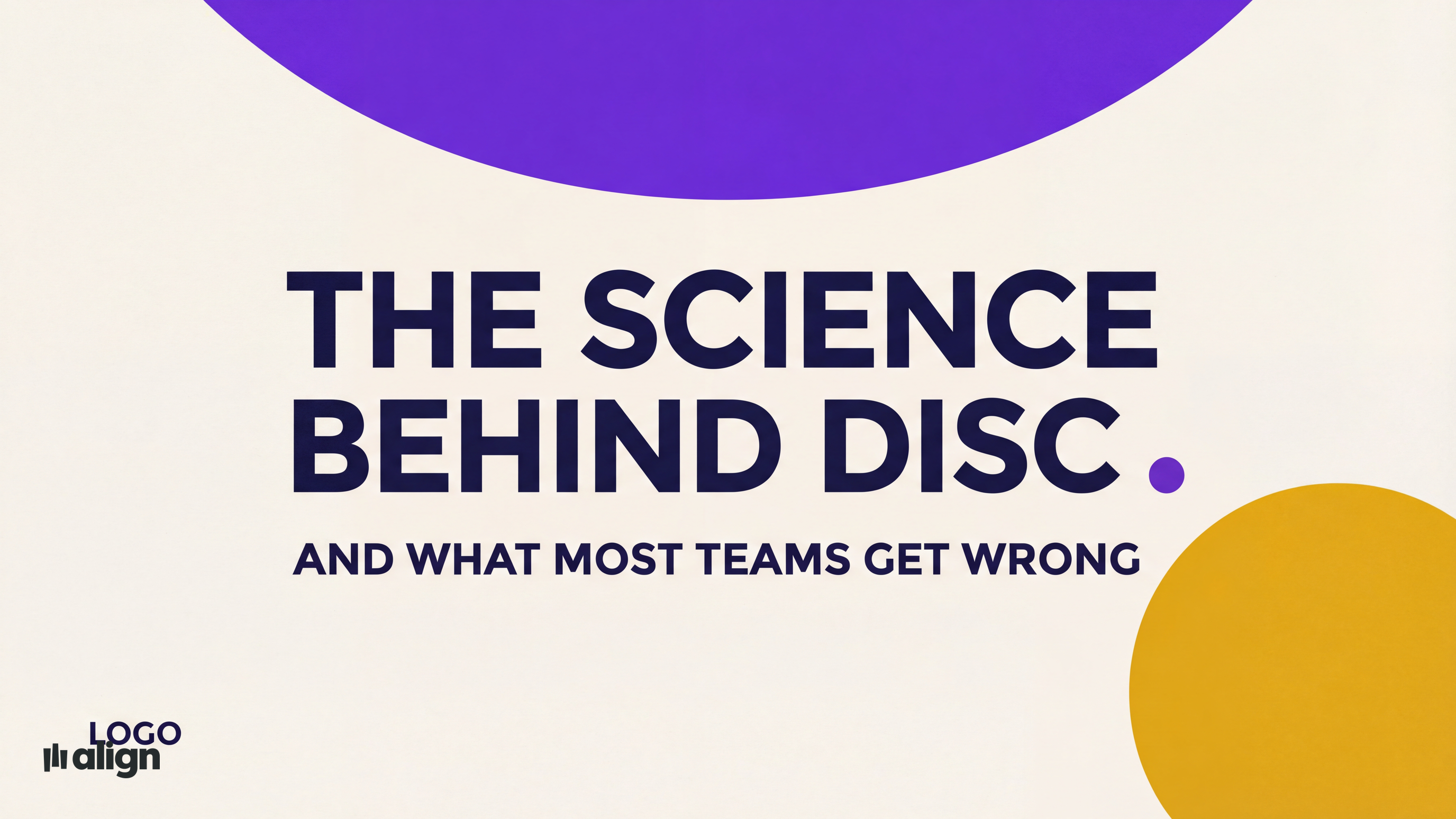 The Science Behind DISC and Why Most Teams Use It Wrong | Align Blog